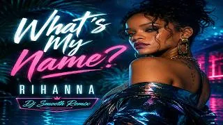 Thumbnail: Rihanna - What’s My Name? (Dj Smooth Remix)