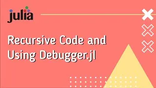 Thumbnail: Julia: Recursive Code and Using Debugger