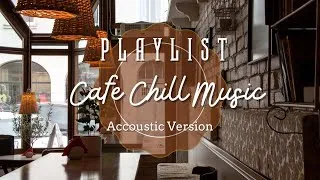 Thumbnail: [ PLAYLIST ] Cafe Chill Music  | Accoustic Version | Enjoy a cup of coffee | Positive Mood