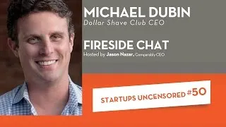 Thumbnail: Fireside Chat with Dollar Shave Club CEO, Michael Dubin - Startups Uncensored #50
