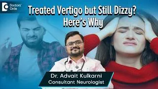 Thumbnail: Why am I still Dizzy after Vertigo Treatment? With Neurologist Dr Advait Kulkarni - Doctor's Circle