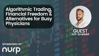 Thumbnail: Algorithmic Trading, Financial Freedom & Alternatives for Busy Physicians With Jeff Sekinger