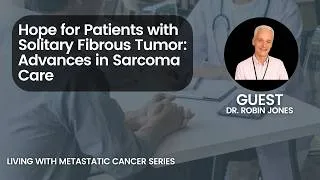 Thumbnail: Hope for Patients with Solitary Fibrous Tumor: Advances in Sarcoma Care With Dr. Robin Jones