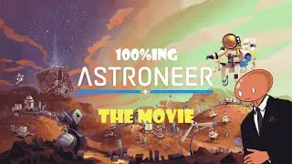 Thumbnail: 100%ing Astroneer: The Movie