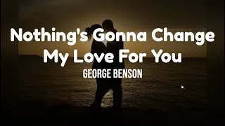 Thumbnail: Nothing's Gonna Change  My Love For You by George Benson w/ lyrics