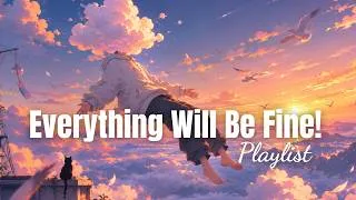 Thumbnail: Everything will be fine 🍀 | playlist to comfort your tired soul