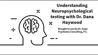 Thumbnail: Understanding Neuropsychological Testing with Dana Haywood, PhD.