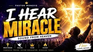 Thumbnail: I HEAR MIRACLE | Sound From Heaven | Powerful Gospel Praise 2026