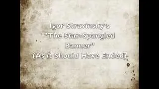 Thumbnail: Igor Stravinsky's "The Star-Spangled Banner" (As it Should Have Ended)