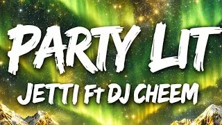 Thumbnail: Party Lit (Lyrics Video) - Jetti ft DJ Cheem