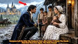 Thumbnail: Everyone Left Us After My Husband Died, She Cried,I'll Break Hands That Hurt You Again,The Duke Said