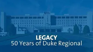 Thumbnail: Legacy | 50 Years of Duke Regional Hospital