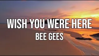 Thumbnail: BEE GEES - Wish You Were Here (lyrics)