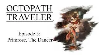 Thumbnail: Octopath Traveler: Episode 5 (Primrose, the Dancer)