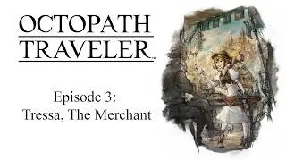 Thumbnail: Octopath Traveller: Episode 3 (Tressa, the Merchant)
