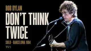Thumbnail: Bob Dylan – Don’t Think Twice, It’s All Right (Solo Acoustic, Barcelona 1984)