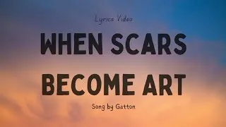 Thumbnail: When Scars Become Art Song by Gatton (Lyrics Video) | Plus Bruno Major