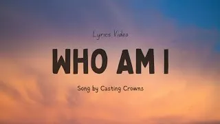 Thumbnail: Who Am I Song by Casting Crowns (Lyric Video) | Chris Tomlin & Bethel Music