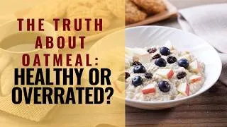 Thumbnail: The Truth About Oatmeal: Healthy or Overrated?
