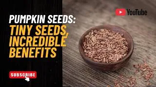 Thumbnail: Pumpkin Seeds: Tiny Seeds, Incredible Benefits