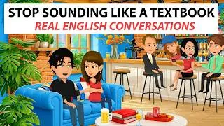 Thumbnail: Stop Sounding like a Textbook / Learn Real English Conversations
