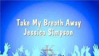Thumbnail: Take My Breath Away - Jessica Simpson (Karaoke Version)