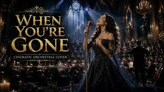 Thumbnail: When You’re Gone – Epic Cinematic Orchestra Cover | Emotional & Powerful