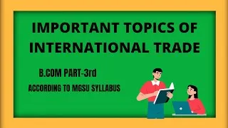 Thumbnail: IMPORTANT TOPICS FOR B.COM PART-3 || INTERNATIONAL TRADE|| MGSU ||