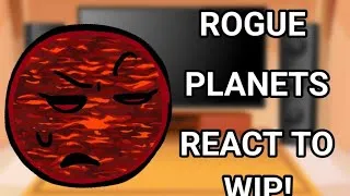 Thumbnail: ROGUE PLANETS REACT TO (WIP)