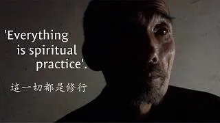 Thumbnail: "Everything Is Spiritual Practice" - a teaching from my Shifu, a Buddhist hermit in China