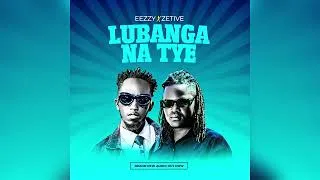 Thumbnail: Eezzy X Zetive -Lubanga Na Tye(Official audio)