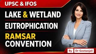 Thumbnail: Lakes & Eutrophication I Wetlands & Ramsar Convention: UPSC & IFoS Environment Notes