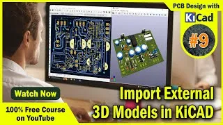 Thumbnail: #9 How to Add 3D model of Components in KiCAD 7.0 | PCB Design Course with KiCAD 2024
