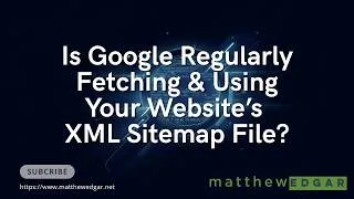 Thumbnail: Is Google Fetching & Using Your Website’s XML Sitemap File?