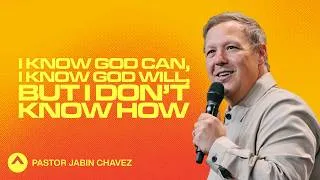 Thumbnail: I Know God Can, I Know God Will, But I Don’t Know How | Pastor Jabin Chavez | Elevation Church