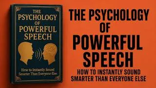 Thumbnail: The Psychology of Powerful Speech: How to Instantly Sound Smarter Than Everyone Else | Audiobook