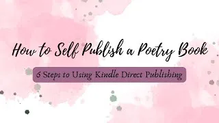 Thumbnail: How to Self-Publish Poetry Books | 6 Easy Steps for New Authors | Using Kindle Direct Publishing