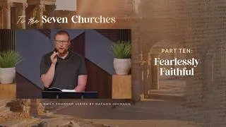 Thumbnail: Fearlessly Faithful (Revelation 2:10–11) // To the Seven Churches 10 (Nathan Johnson)