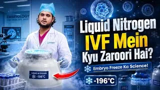 Thumbnail: Liquid Nitrogen IVF Mein Kyu Zaroori Hai? | Embryo Freezing Ka Science Explained | Embryology