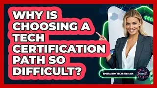 Thumbnail: Why Is Choosing A Tech Certification Path So Difficult? - Emerging Tech Insider