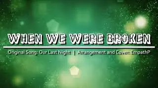 Thumbnail: When We Were Broken | EmpathP Arrangement feat. Ninezero