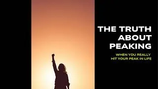 Thumbnail: The Truth About Peaking - Why your best years aren't when you think they are.