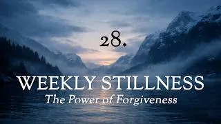 Thumbnail: The Power of Forgiveness - Weekly Stillness 28