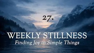 Thumbnail: Finding Joy in Simple Things - Weekly Stillness 27