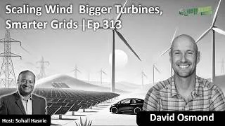 Thumbnail: Scaling Wind  Bigger Turbines, Smarter Grids |Ep 313| David Osmond (Repost)