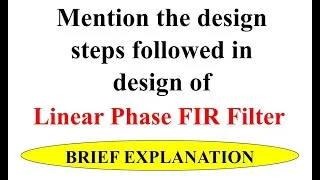 Thumbnail: Q8b Mention the design steps followed in design of Linear Phase FIR Filter