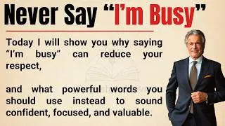 Thumbnail: STOP Saying “I’m Busy”! The Word “Busy” Is Ruining Your Respect | Do This Instead | Graded Reader