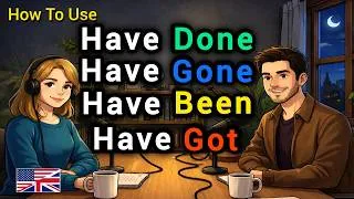 Thumbnail: How to Use HAVE DONE, HAVE GOT, HAVE GONE & HAVE BEEN in Real English Conversations