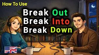 Thumbnail: How to Use BREAK DOWN, BREAK OUT, BREAK INTO & BREAK THROUGH in Real English Conversations