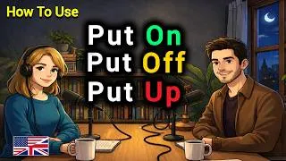 Thumbnail: How to Use PUT, PUT ON, PUT OFF, PUT AWAY & PUT UP WITH in Real English Conversations